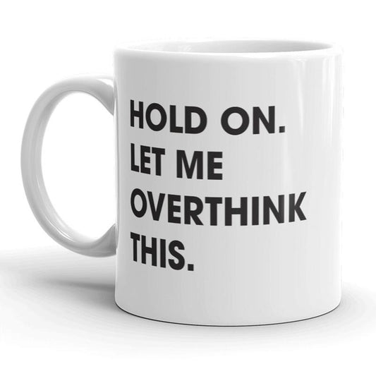 Hold On Let Me Overthink This Mug Funny Sarcastic Coffee Cup - 11oz Funny Coffee Mugs Ceramic Printed Drinkware Cup