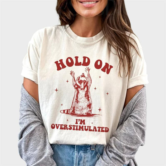 Hold on I'm Overstimulated Shirt, Funny Raccoon Women Tee, Sarcastic T-Shirt, Panda Trash Graphic Printed Tee, Raccoon Meme Shirt, Gifts for Animal Lover, Comfy Oversized Graphic Tee, Tops For Women, Womenswear Cotton Fabric Comfort Chic Style