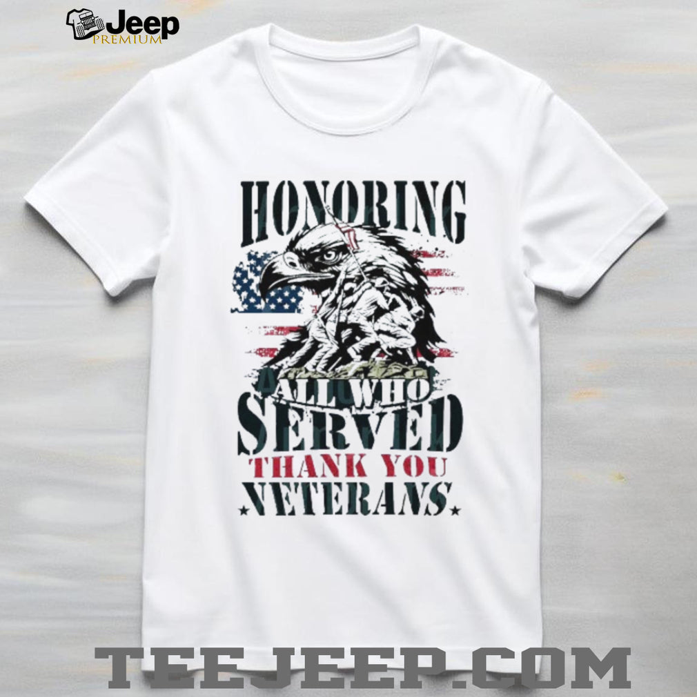 Honoring All Who Served American Flag Eagle Veterans Day T Shirt