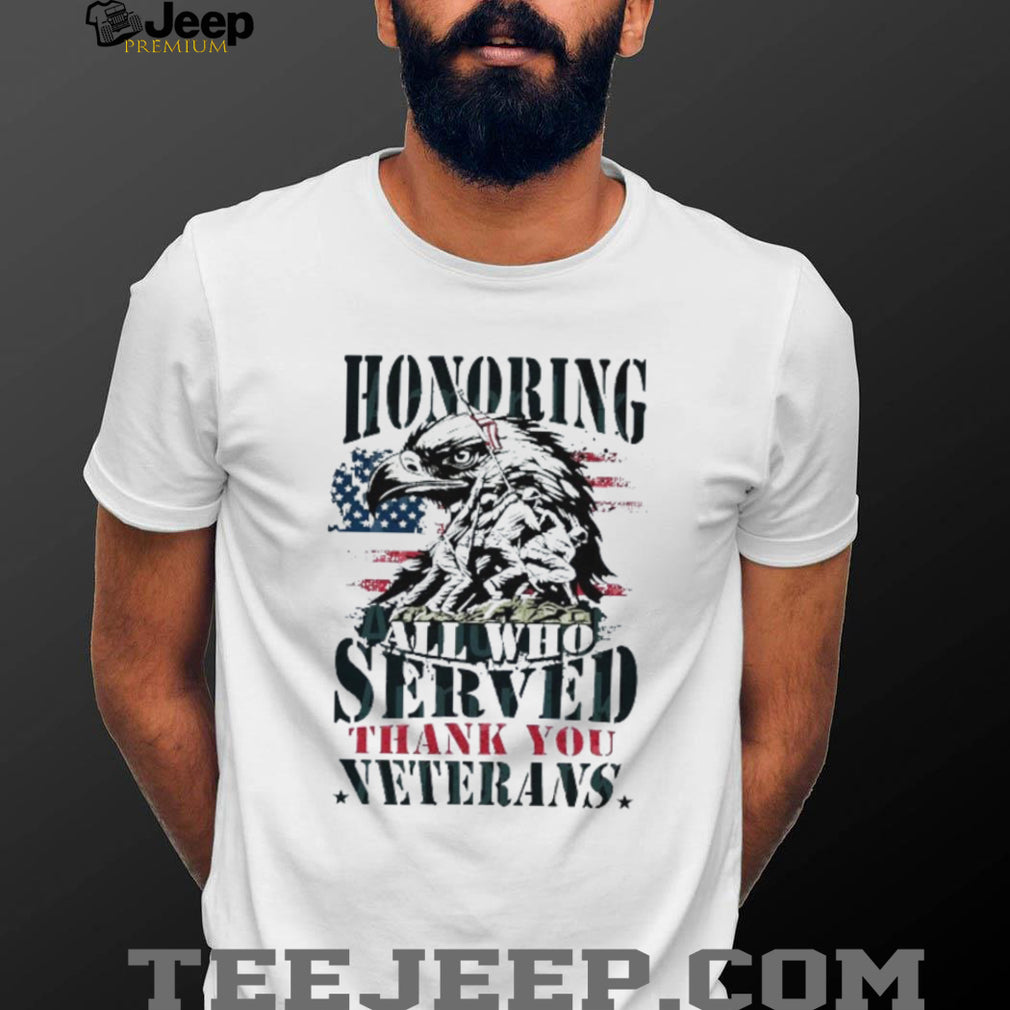 Honoring All Who Served American Flag Eagle Veterans Day T Shirt