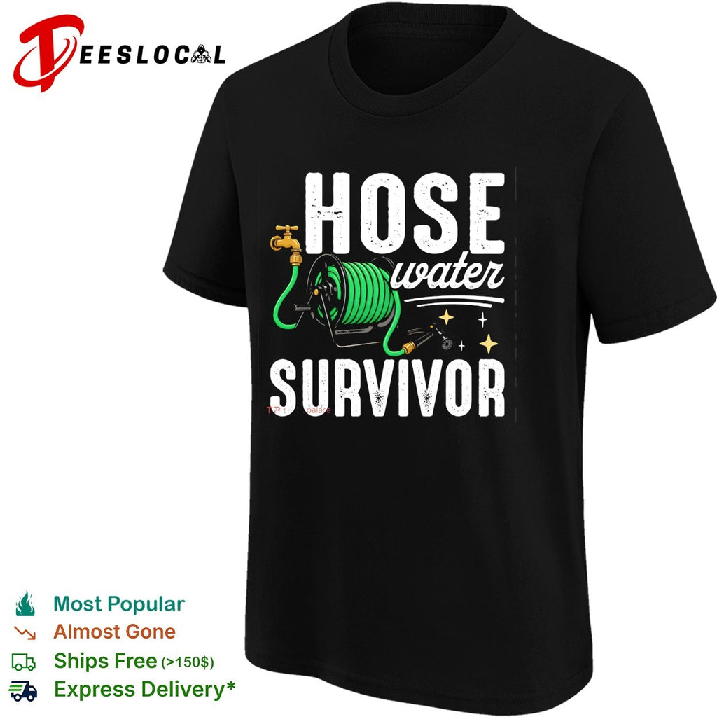 Hose water survivor garden hose shirt