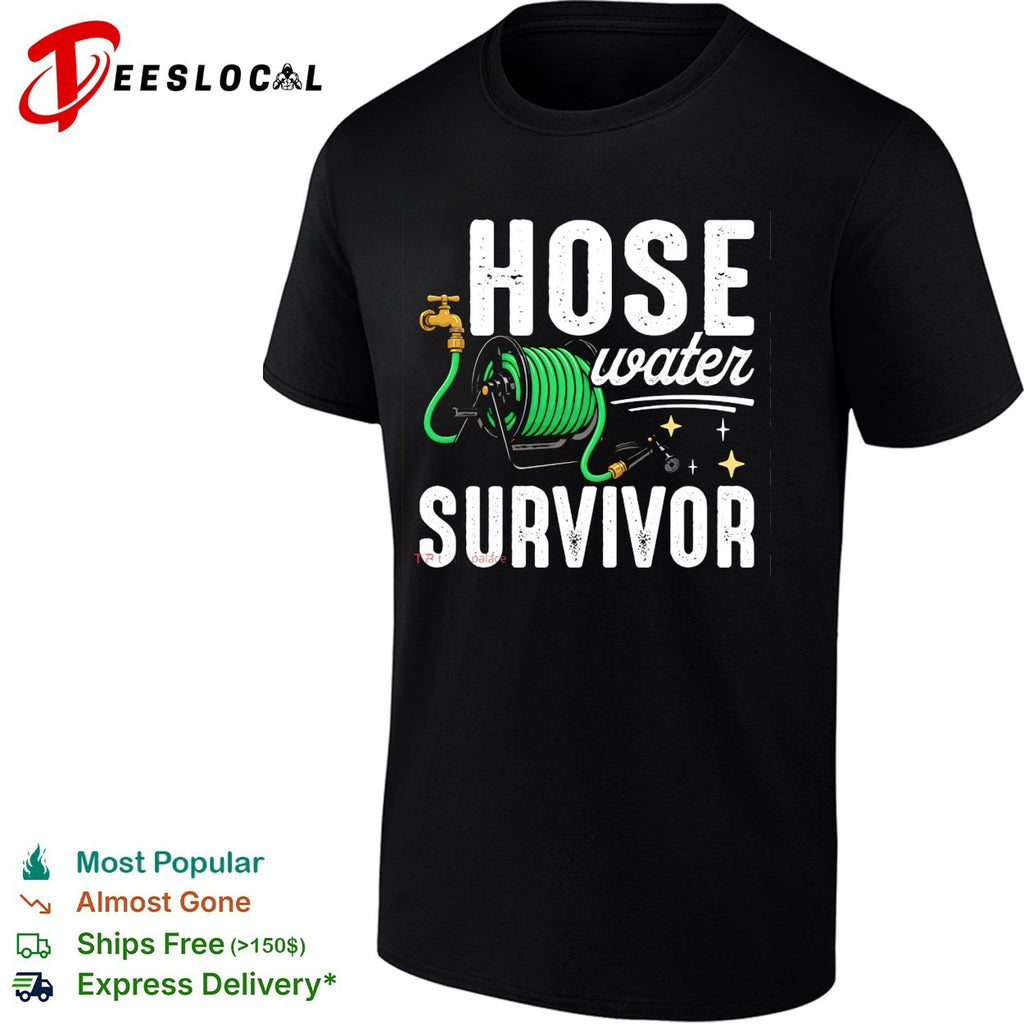 Hose water survivor garden hose shirt