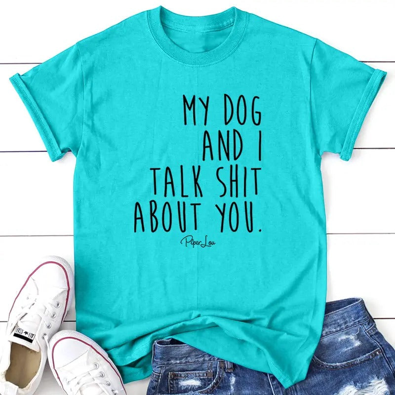 My Dog And I Talk S* About You Apparel, Proudly Printed In The USA, Tee / Tank / V Neck Gray / White / Blue / Hot Pink,...
