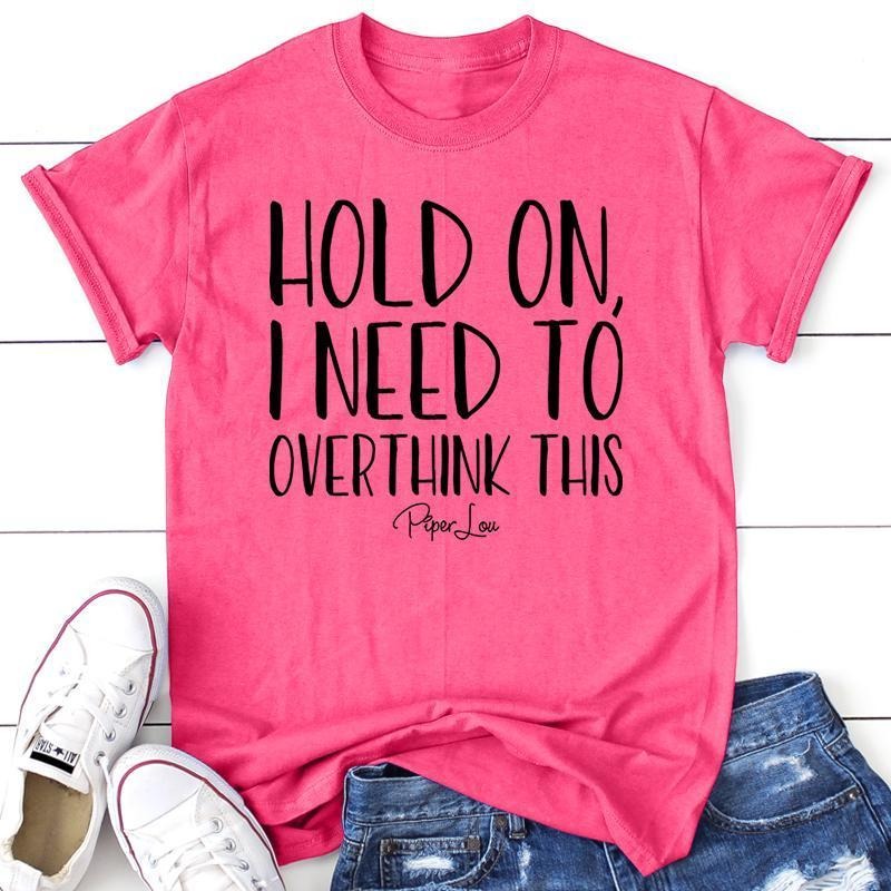Hold On I Need To Overthink This Apparel, Proudly Printed In The USA, Tee / Tank / V Neck Gray / White / Blue / Hot Pink, #sassy #cute #blackprintstyle{n002}2