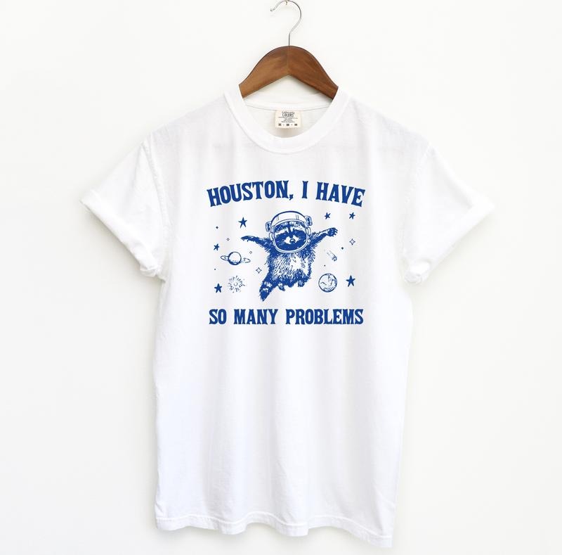 Houston I Have So Many Problems, Funny Comfort Colors Shirt, Raccoon T-Shirt, Relaxed Fit, Meme Streetwear, Space Menswear Tshirt