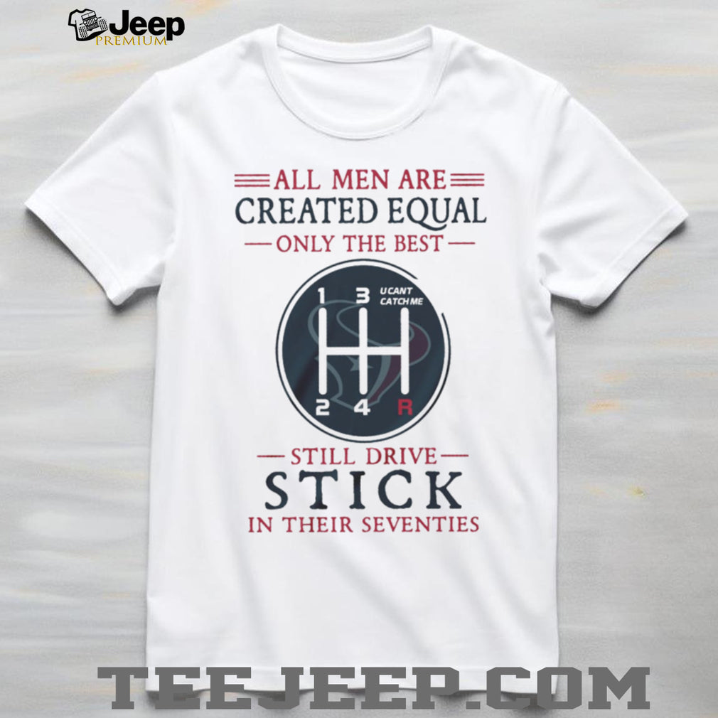 Houston Texans 70 Years Old Gift T Shirt All Men Created Equal Manual Shift Design