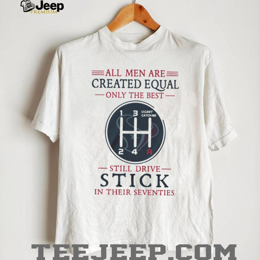 Houston Texans 70 Years Old Gift T Shirt All Men Created Equal Manual Shift Design