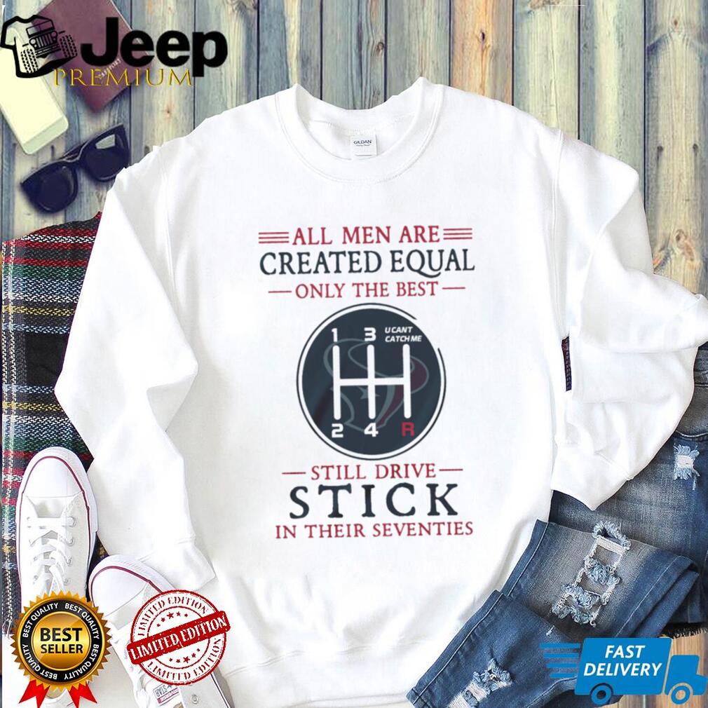 Houston Texans 70 Years Old Gift T Shirt All Men Created Equal Manual Shift Design