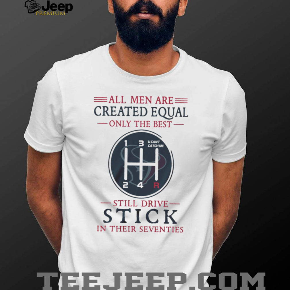Houston Texans 70 Years Old Gift T Shirt All Men Created Equal Manual Shift Design