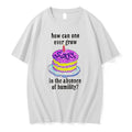 How Can One Ever Grow Sorry In The Absence Of Humility Tshirts Sweater