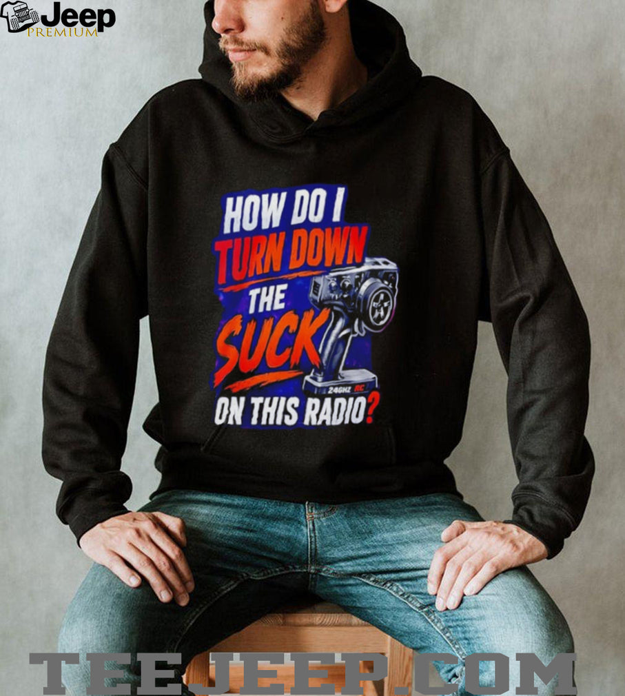 How Do I Turn Down The Suck On This Radio Shirt