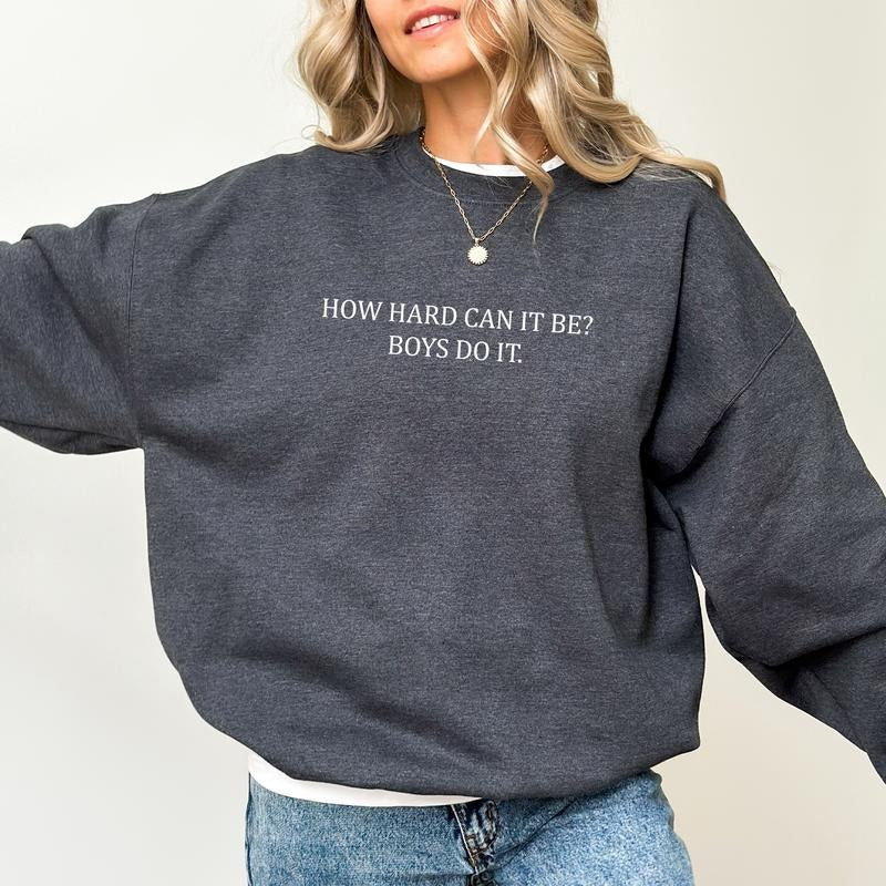 How Hard Can It Be? Boys Do It Sweatshirt, Women Power Crewneck, Feminist Meme Unhinged Tops, Funny Sweater For Women, Equal Rights Women Sweatshirt, Feminism Tee, Comfy Long Sleeve Pullover, Oversized Womens Tops, Casual Womenswear, Comfort Cotton Fabric