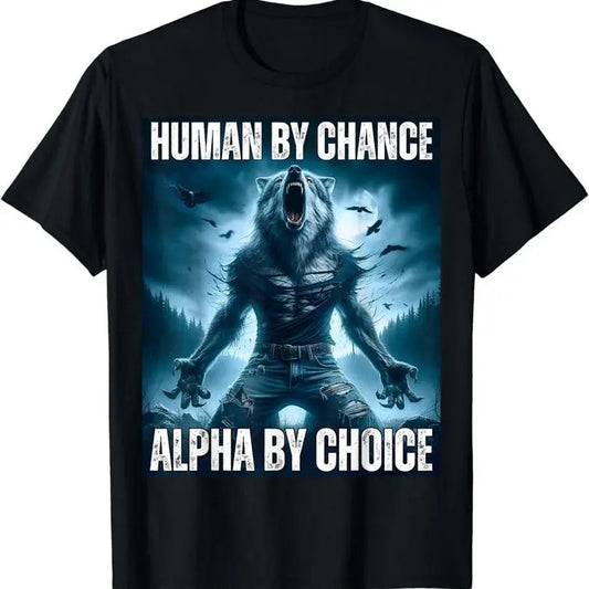 Human By Chance Alpha By Choice Cool Funny Alpha Wolf Meme T-shirt, Vintage Style Shirt, Unisex Tee, Sweatshirt, Hoodies, Top Menswear Round Neck
