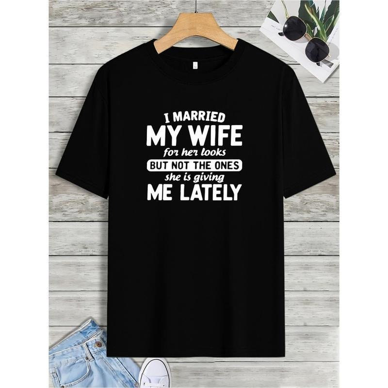 Humorous letter print: "I married my wife for her looks, but not the ones she recently gave me" casual crew neck men's short sleeve, quick drying comfortable casual summer T-shirt, perfect for everyday wear, exercise and vacation spots Made in USA
