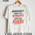 Hurricanes More Like Hurrican’ts Let’s Go Flyers Funny Hockey Rivalry T Shirt