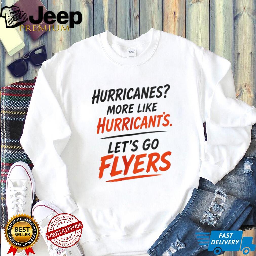 Hurricanes More Like Hurrican’ts Let’s Go Flyers Funny Hockey Rivalry T Shirt