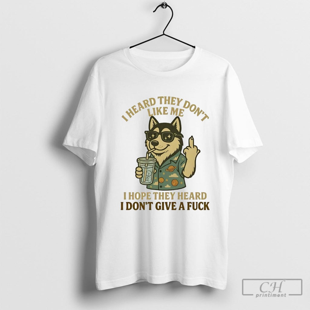 Husky I Heard They Dont Like Me Hope They Heard I Dont Give A Fuck