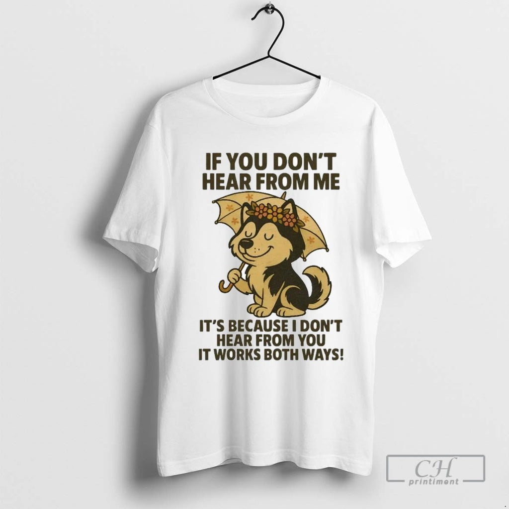 Husky If You Dont Hear From Me Its Because I Dont Hear From You