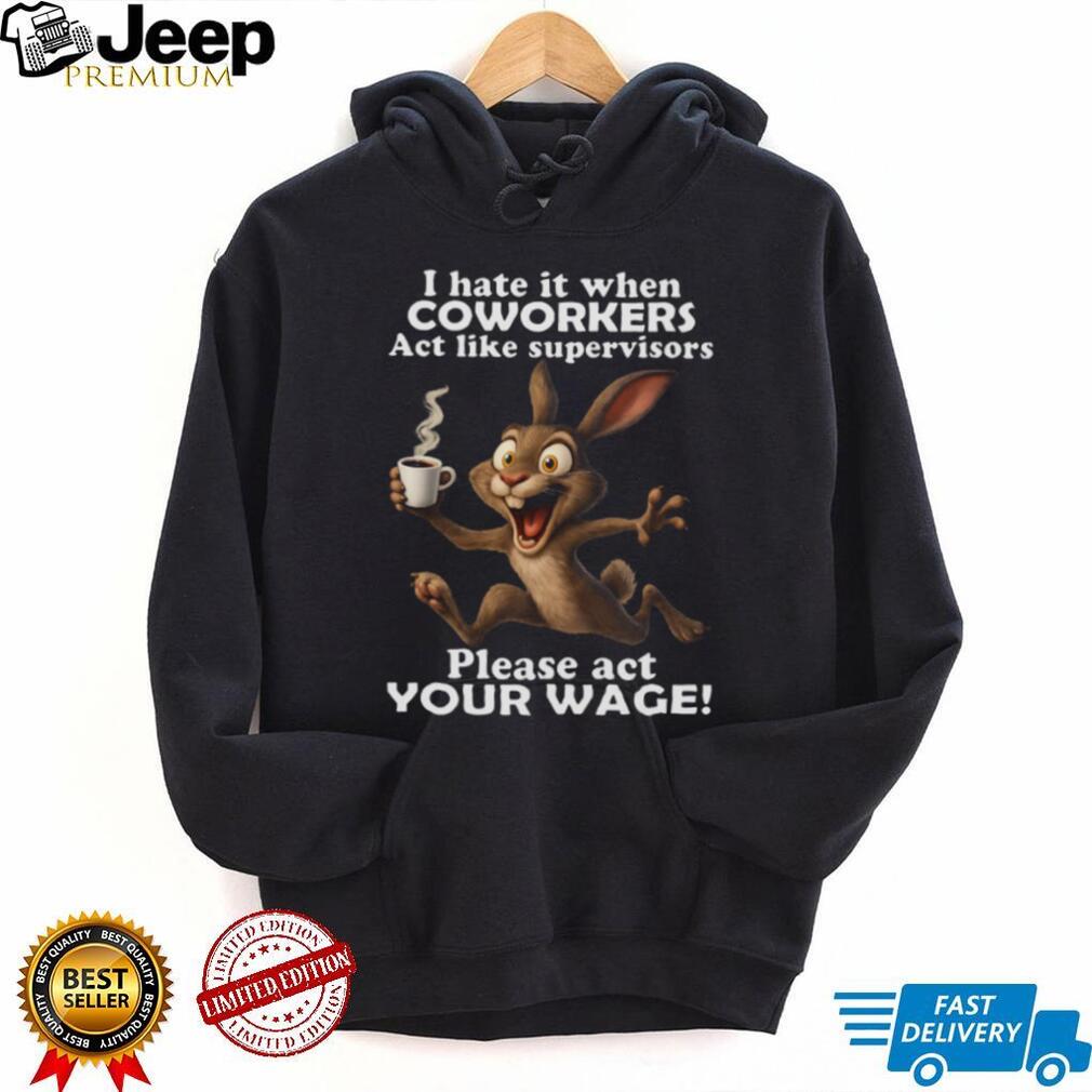 Hyper Rabbit Act Your Wage Coworkers vs Supervisors Tee