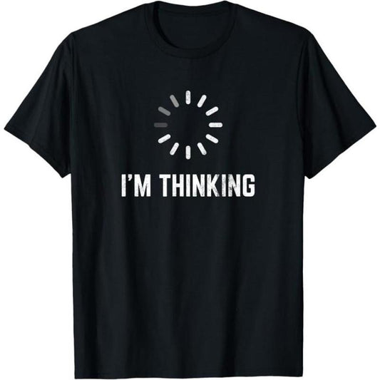 I'm Thinking for Geeks Nerds Programmers Funny T-Shirt Made in USA