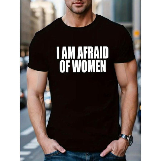 I AM AFRAID OF WOMEN Print Tee Shirt, Tees For Men, Casual Short Sleeve T-shirt For Summer Made in USA