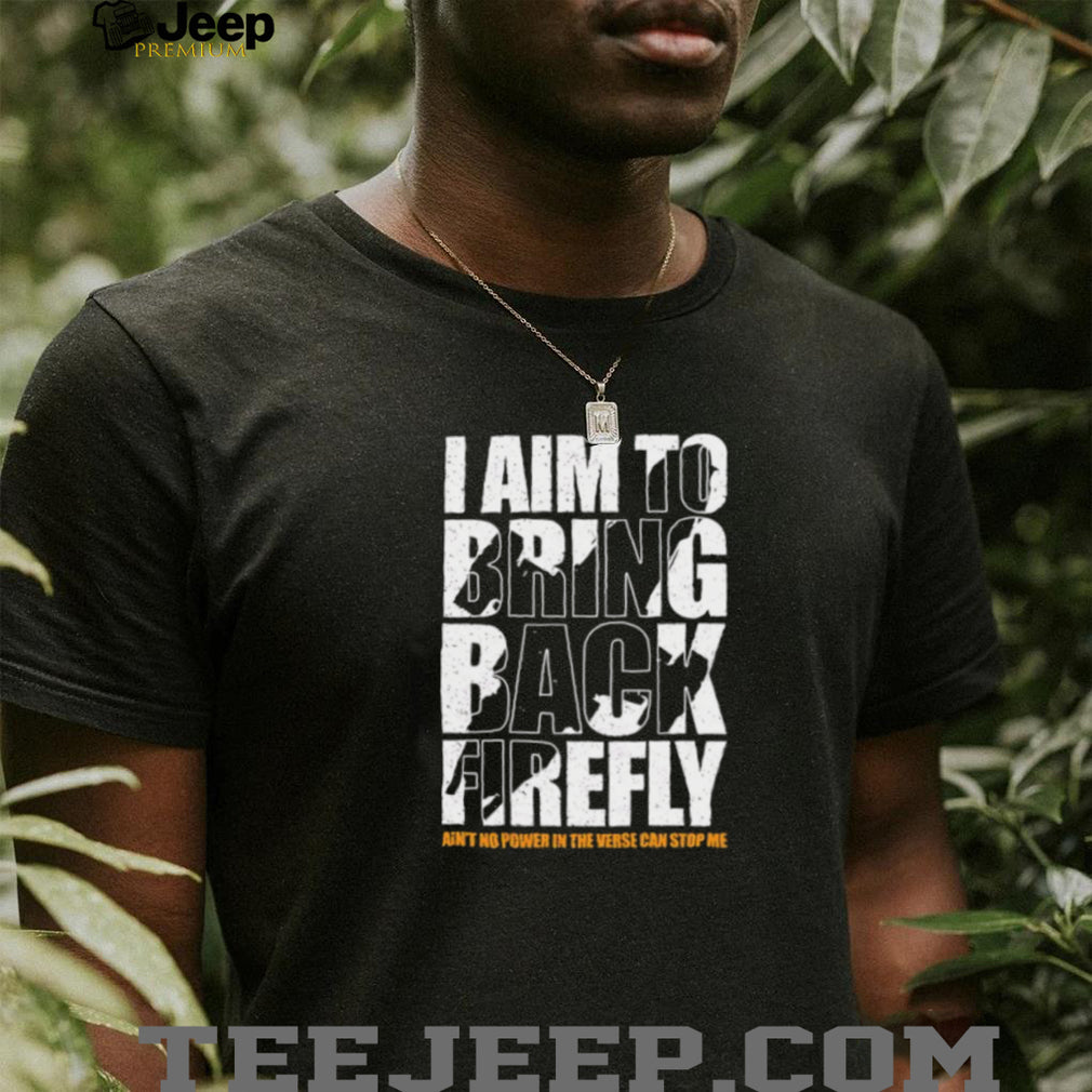 I Aim To Bring Back Firefly Browncoats Sci Fi Fan T Shirt