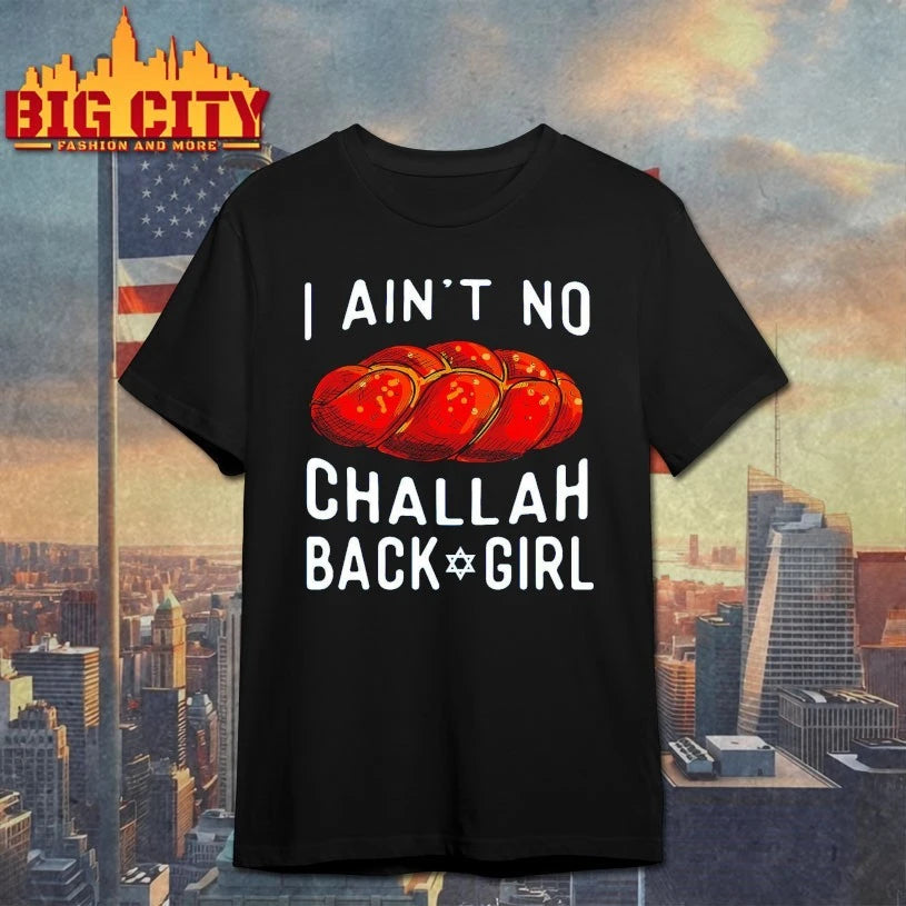 I Ain’t No Challah Back Girl shirt