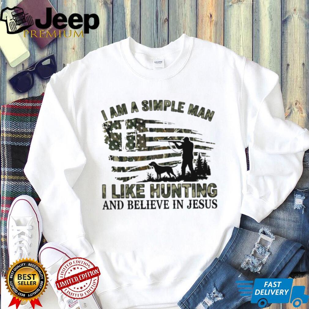 I Am A Simple Man I Like Hunting And Believe In Jesus T Shirt