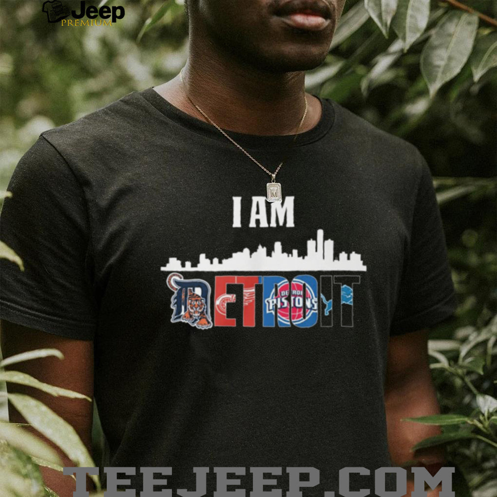 I Am Detroit City Skyline Sports Mashup T Shirt Tigers, Wings, Pistons, Lions