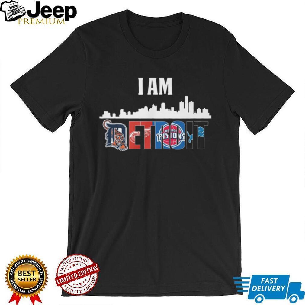 I Am Detroit City Skyline Sports Mashup T Shirt Tigers, Wings, Pistons, Lions