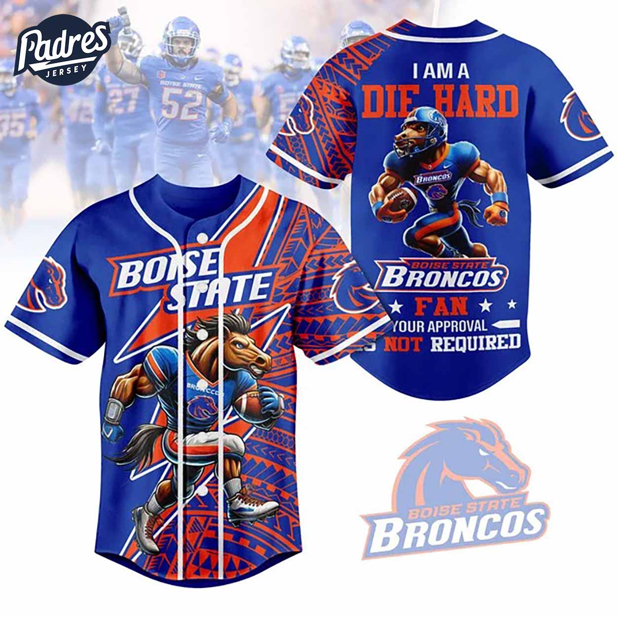 I Am Die Hard Fan Your Approval Is Not Required Boise State Broncos Football Baseball Jersey - Padres Jersey... (Image 1)