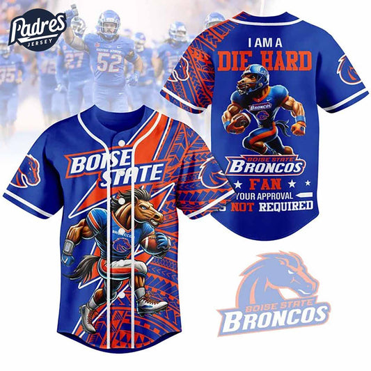 I Am Die Hard Fan Your Approval Is Not Required Boise State Broncos Football Baseball Jersey - Padres Jersey... (Image 1)