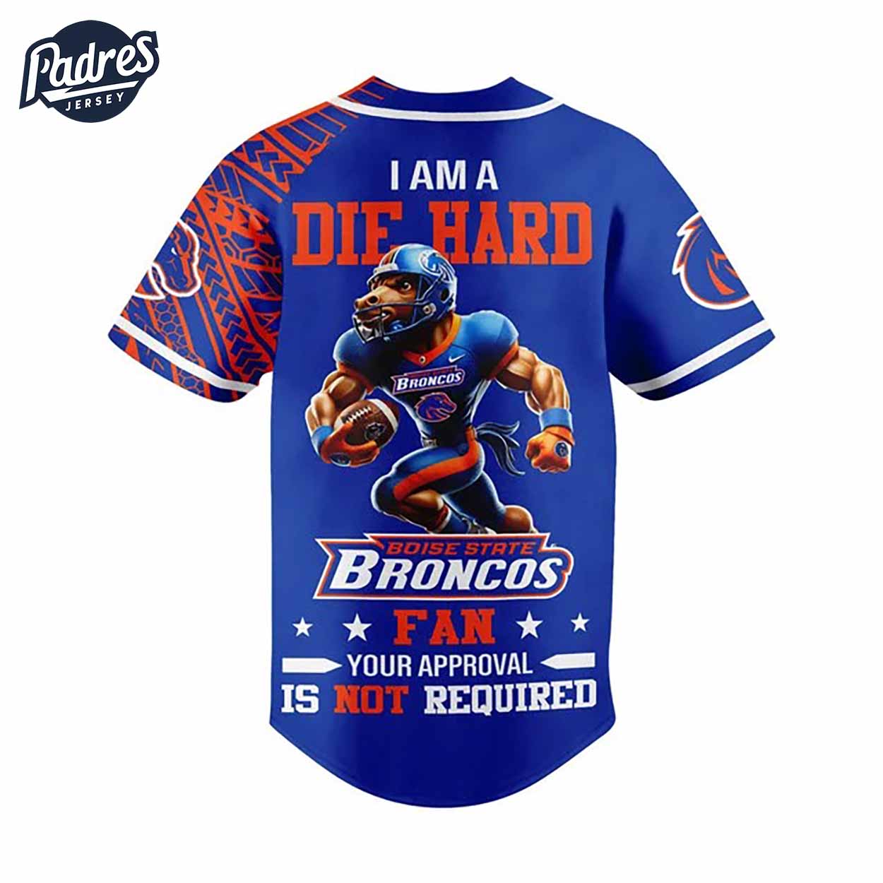 I Am Die Hard Fan Your Approval Is Not Required Boise State Broncos Football Baseball Jersey - Padres Jersey... (Image 3)