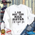 I Am Not The Nice Sister Funny Sibling Quote Graphic T Shirt