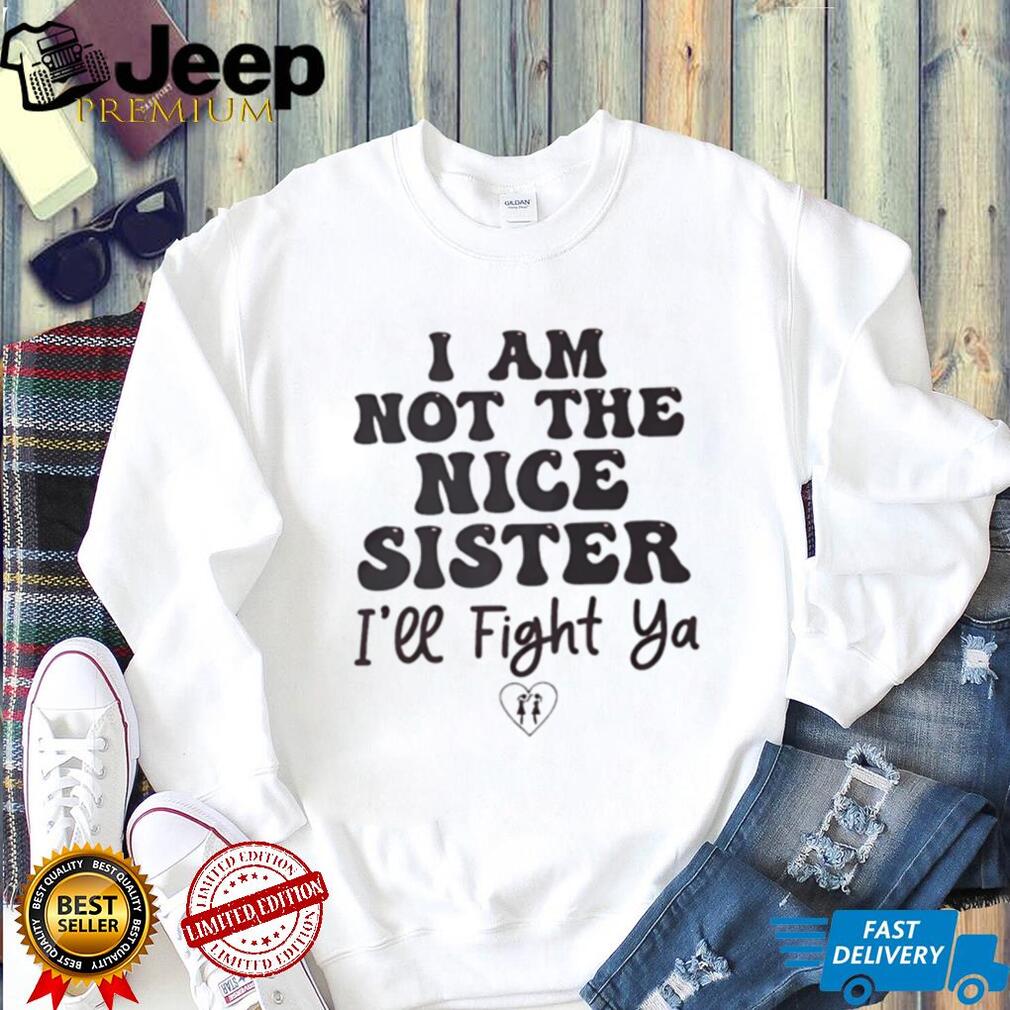 I Am Not The Nice Sister Funny Sibling Quote Graphic T Shirt