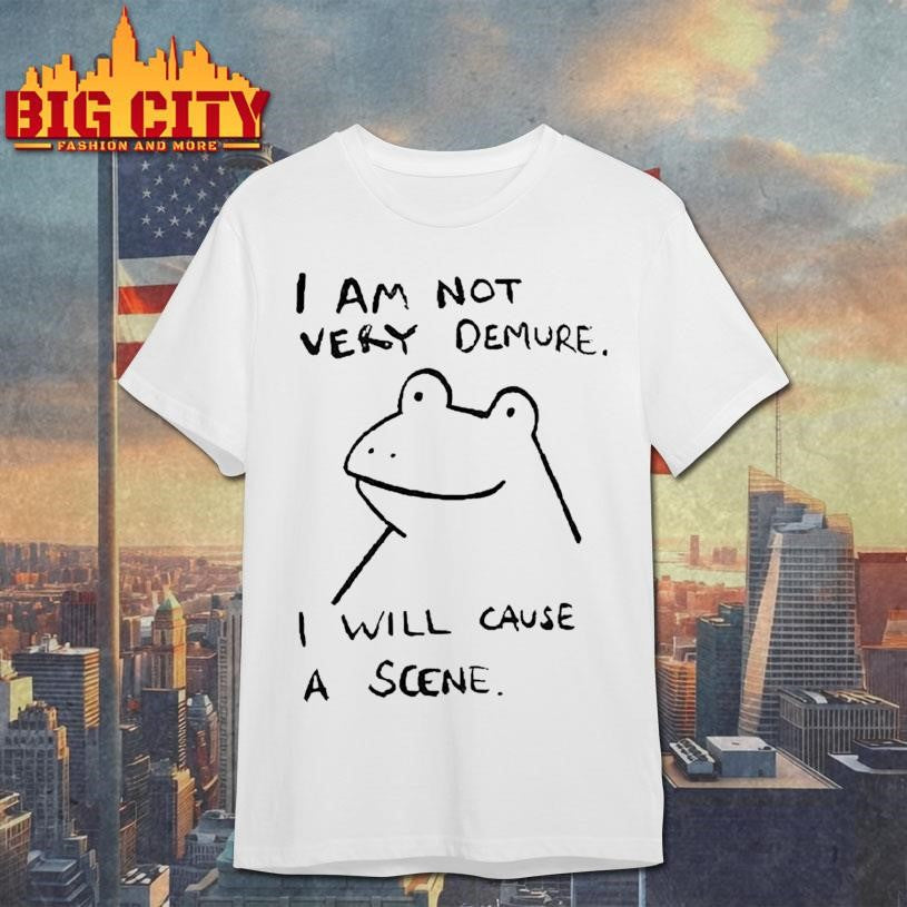 I Am Not Very Demure I Will Cause A Scene Humorous Frog Shirt