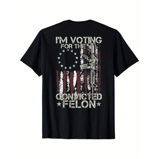 I Am Voting For The Convicted Felon 2024 American Flag On The Back T-Shirt Made in USA