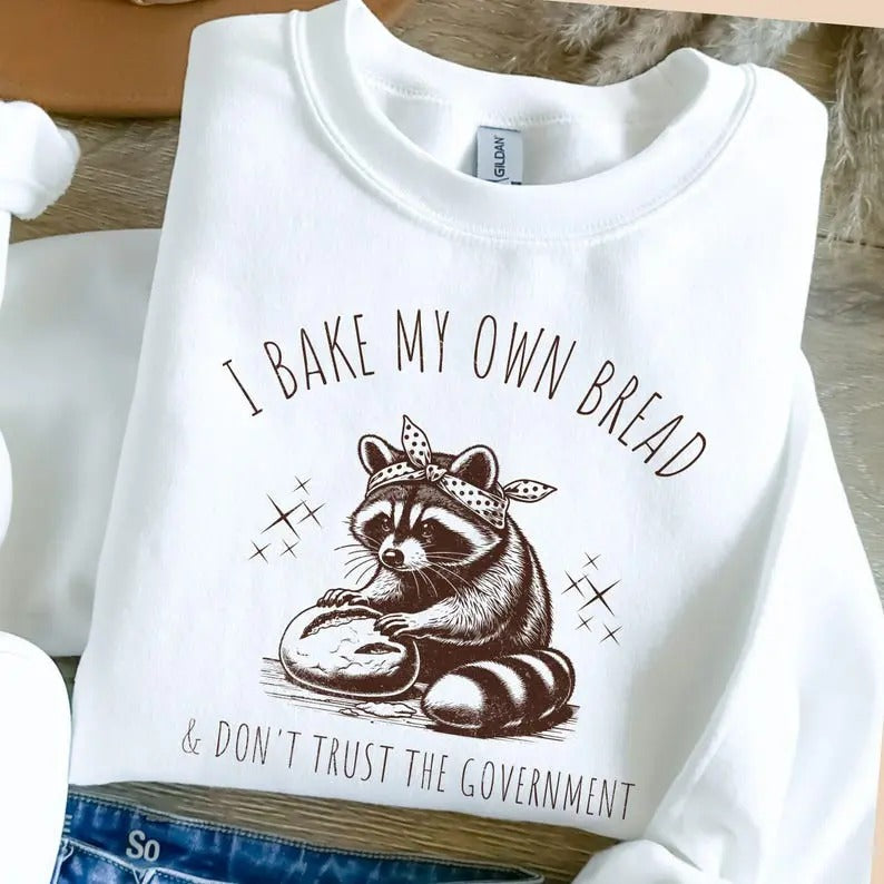 I Bake My Own Bread & Don't Trust the Government Raccoon Sweatshirt | Funny Anti-Government Design, sourdough shirt Silly shirt Vintage 90's