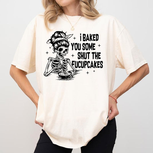 I Baked You Some Shut The Fucupcakes Comfort Colors Shirt, Funny Skeleton Baker Graphic Tee, Sarcastic Women Clothing, Funny Baking Shirt