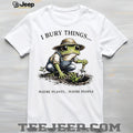 I Bury Things Maybe Plants Maybe People Funny Gardening Frog In Overalls T Shirt
