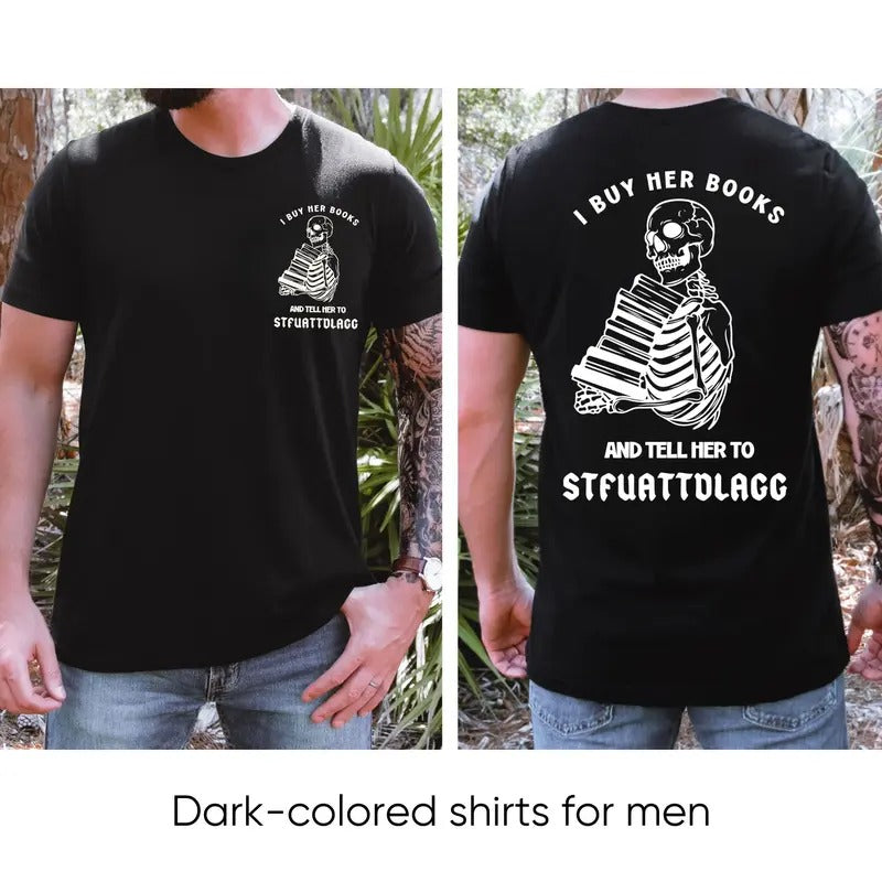 I Buy Her Books And Tell Her To STFUATTDLAGG T-Shirt, Sweatshirt, Hoodie, Bookish Shirt, Men's Shirt, Dark Romance, Comfort Colors Shirt, Unisex Fit