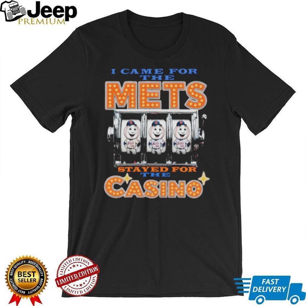 I Came For The Mets Stayed For The Casino New York Baseball Humor T Shirt