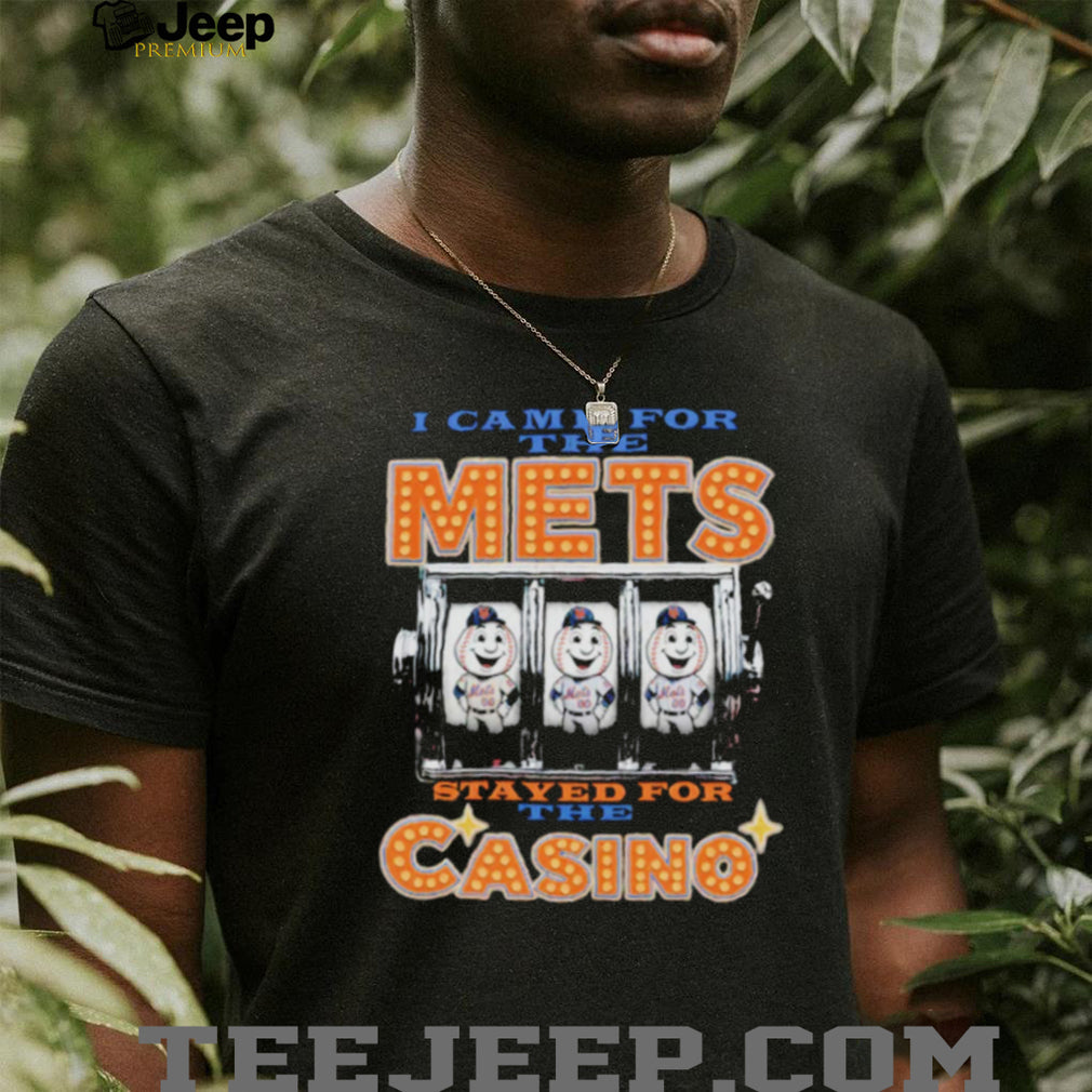 I Came For The Mets Stayed For The Casino New York Baseball Humor T Shirt