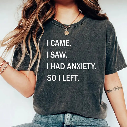 I Came I Saw I had Anxiety So I Left Shirt, Mental Health Graphic Printed Tee, Anious Girl Unhinged Shirt, Funny Anxiety...