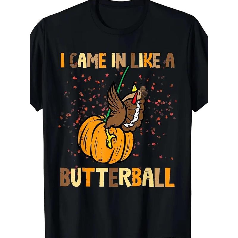 I Came In Like A Butterball Fun Thanksgiving Print T-Shirt, Casual Crew Neck Short Sleeve Comfort Tee Top For Spring & Summer, Men's Clothing Made in USA