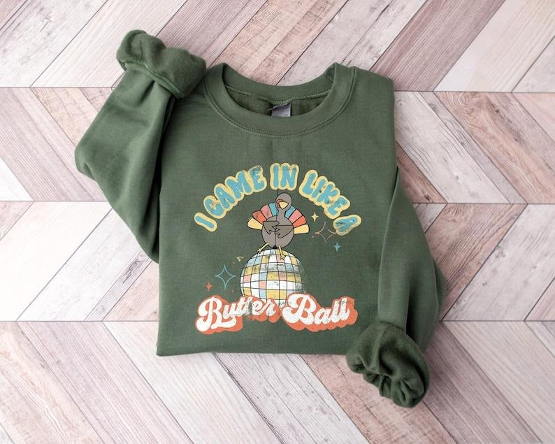 I Came In Like A Butterball Sweatshirt, Retro Thanksgiving Shirt, Funny Turkey Tee, Vintage Women Thanksgiving Crewneck, Disco Ball Sweater, Hoodie and Sweater; T-shirt Cotton Womenswear