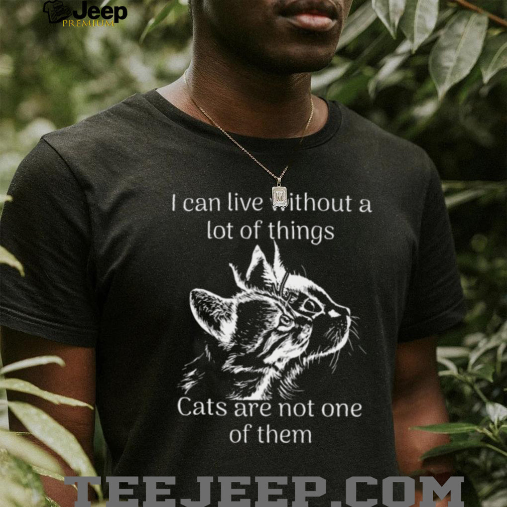 I Can Live Without A Lot Of Things But Not Cats Graphic T Shirt