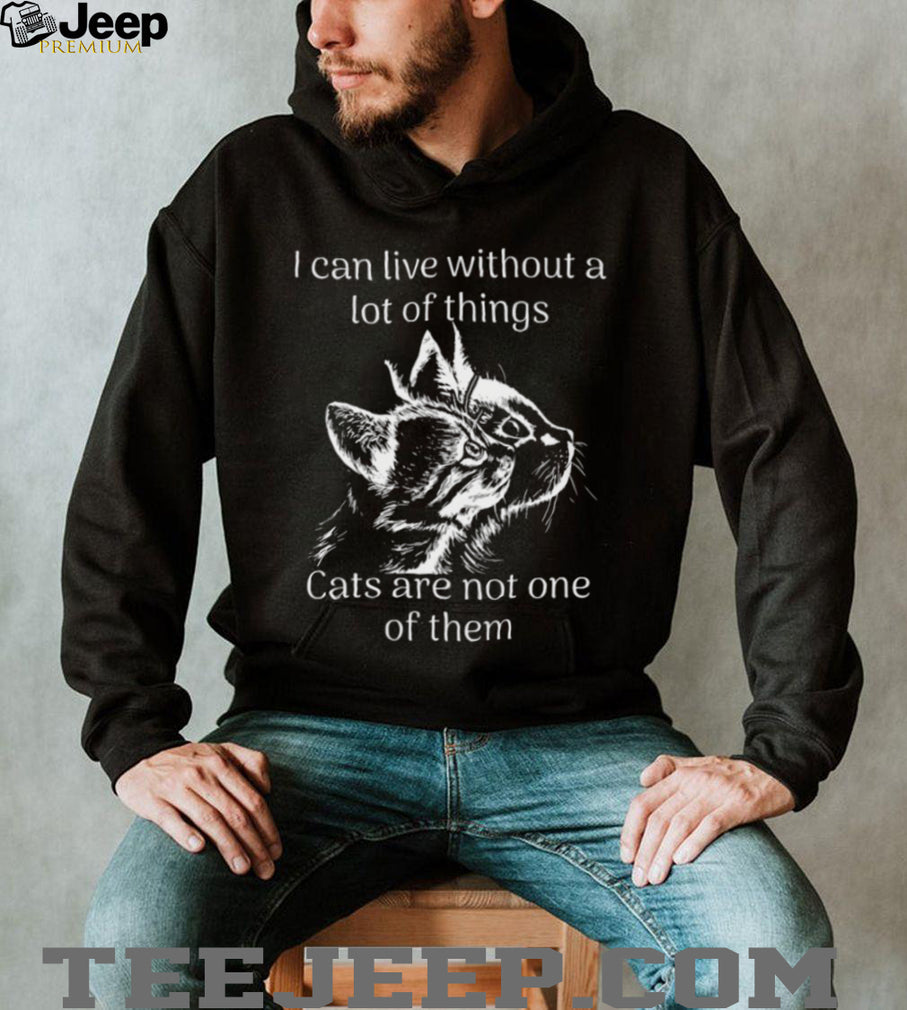 I Can Live Without A Lot Of Things But Not Cats Graphic T Shirt