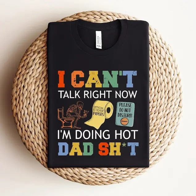 I Can't Talk Right Now, Funny Dad Shirt for Dad for Father's Day Gift, Best Dad Shirt, Funny Gift for Dad, I'm Doing Hot...