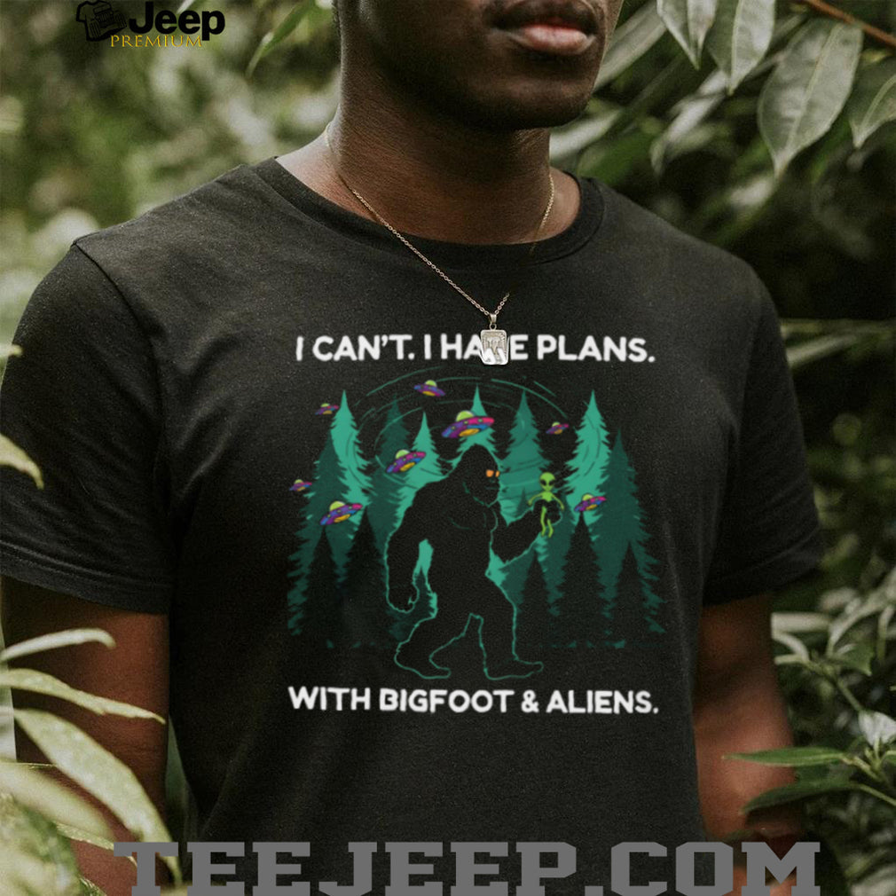 I Can’t I Have Plans With Bigfoot and Aliens Funny T Shirt